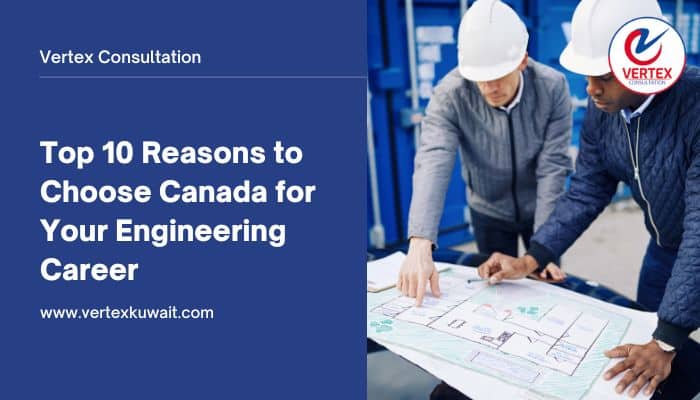 Top 10 Reasons to Choose Canada for Your Engineering Career!