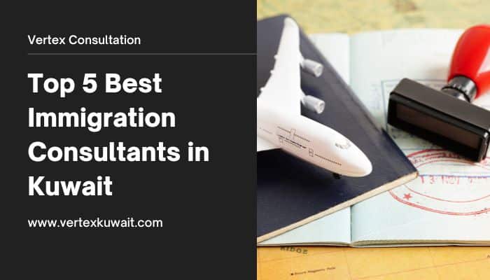 Top 5 Best Immigration Consultants in Kuwait